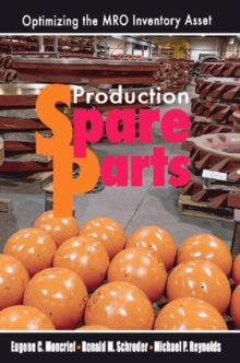 Production Spare Parts : Optimizing the MRO Inventory Asset, Hardback Book Production Spare Parts : Optimizing the MRO Inventory Asset, Hardback Book