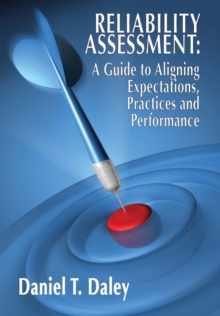 Reliability Assessment : A Guide to Aligning Expectations, Practices, and Performance, Paperback / softback Book Reliability Assessment : A Guide to Aligning Expectations, Practices, and Performance, Paperback / softback Book