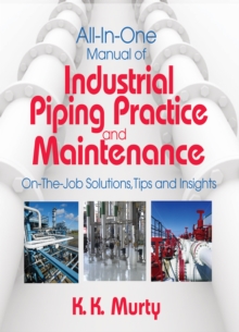 All-in-one Manual of Industrial Piping Practice and Maintenance : On-the-job Solutions, Tips, and Insights, Paperback / softback Book All-in-one Manual of Industrial Piping Practice and Maintenance : On-the-job Solutions, Tips, and Insights, Paperback / softback Book