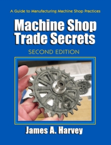 Machine Shop Trade Secrets : Second Edition