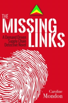 The Missing Links : A Demand Driven Supply Chain Detective Novel