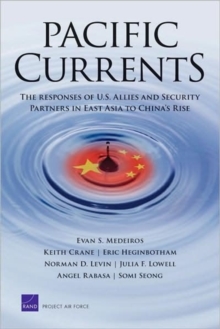 Pacific Currents : The Responses of U.S. Allies and Security Partners in East Asia to China's Rise, Paperback / softback Book Pacific Currents : The Responses of U.S. Allies and Security Partners in East Asia to China's Rise, Paperback / softback Book