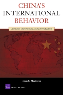 China's International Behavior : Activism, Opportunism, and Diversification, Paperback / softback Book China's International Behavior : Activism, Opportunism, and Diversification, Paperback / softback Book