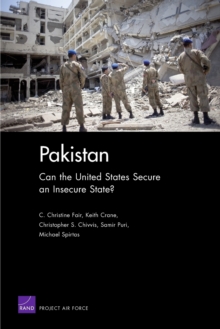 Pakistan : Can the United States Secure an Insecure State?, Paperback / softback Book Pakistan : Can the United States Secure an Insecure State?, Paperback / softback Book