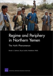 Regime and Periphery in Northern Yemen : The Huthi Phenomenon, Paperback / softback Book Regime and Periphery in Northern Yemen : The Huthi Phenomenon, Paperback / softback Book