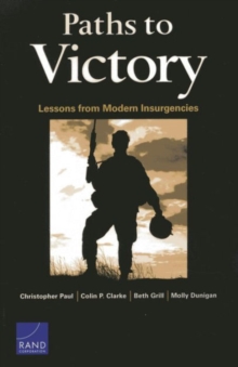 Paths to Victory : Lessons from Modern Insurgencies, Paperback / softback Book Paths to Victory : Lessons from Modern Insurgencies, Paperback / softback Book