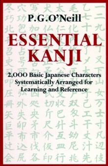 Essential Kanji : 2,000 Basic Japanese Characters Systematically Arranged For Learning And Reference