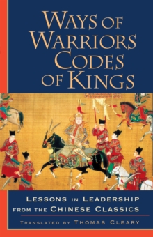 Ways of Warriors, Codes of Kings: Lessons in Leadership from the Chinese Classic