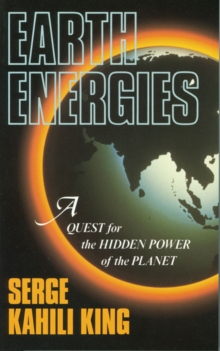 Earth Energies : A Quest for the Hidden Power of the Planet