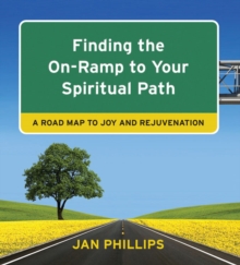 Finding the on-Ramp to Your Spiritual Path : A Roadmap to Joy and Rejuvenation, Paperback / softback Book Finding the on-Ramp to Your Spiritual Path : A Roadmap to Joy and Rejuvenation, Paperback / softback Book