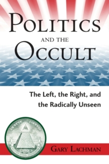 Politics and the Occult : The Left, the Right, and the Radically Unseen