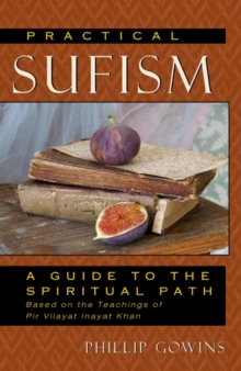 Practical Sufism : A Guide to the Spiritual Path Based on the Teachings of Pir Vilayat Inayat Khan