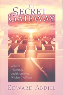 The Secret Gateway : Modern Theosophy and the Ancient Wisdom Tradition