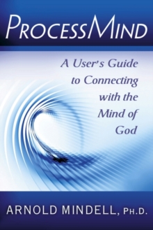 Processmind : A User's Guide to Connecting with the Mind of God