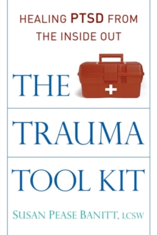 The Trauma Tool Kit : Healing PTSD from the Inside Out