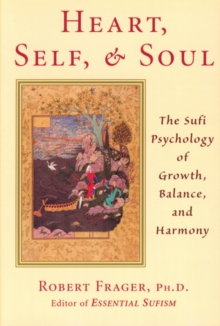 Quest Books Heart, Self, And Soul , The Sufi Psychology Of Growth, Balance, And Harmony