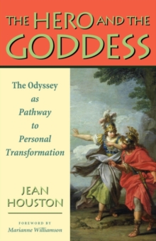 The Hero and the Goddess : The Odyssey as Pathway to Personal Transformation