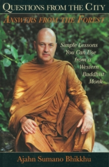 Questions from the City, Answers from the Forest : Simple Lessons You Can Use from a Western Buddhist Monk