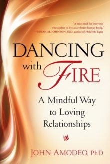 Dancing with Fire : A Mindful Way to Loving Relationships