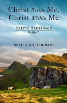 Christ Beside Me, Christ Within Me : Celtic Blessings