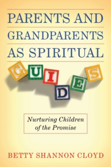 Parents & Grandparents as Spiritual Guides : Nurturing Children of the Promise