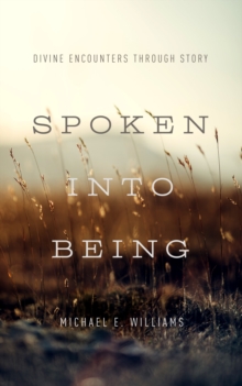 Spoken into Being : Divine Encounters through Story