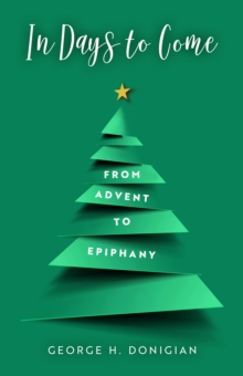 In Days to Come : From Advent to Epiphany