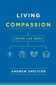 Living Compassion : Loving Like Jesus