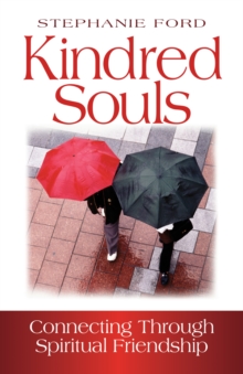 Kindred Souls : Connecting through Spiritual Friendship