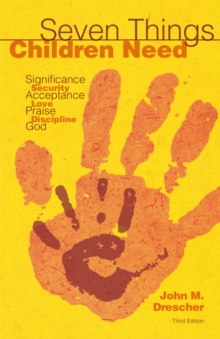 Seven Things Children Need : Significance, Security, Acceptance, Love, Praise, Discipline, and God