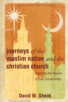 Journeys of the Muslim Nation and the Christian Church : Exploring the Mission of Two Communities