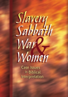 Slavery, Sabbath, War & Women : Case Issues in Biblical Interpretation