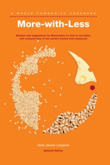 More-with-Less Cookbook : Recipes and suggestions by Mennonites on how to eat better and consume less of the world's limited food resources