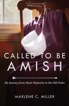 Called to Be Amish : My Journey from Head Majorette to the Old Order