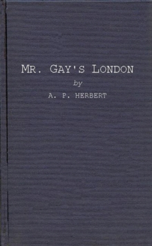 Mr. Gay's London : With Extracts from the Proceedings at the Sessions of the Peace, and Oyer and Terminer for the City of London and County of Middlesex in the Years 1732 and 1733, Hardback Book Mr. Gay's London : With Extracts from the Proceedings at the Sessions of the Peace, and Oyer and Terminer for the City of London and County of Middlesex in the Years 1732 and 1733, Hardback Book