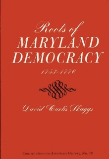 Roots of Maryland Democracy, 1753-1776, Hardback Book Roots of Maryland Democracy, 1753-1776, Hardback Book