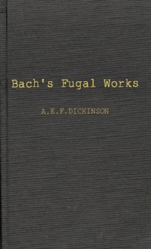 Bach's Fugal Works : With an Account of Fugue Before and After Bach, Hardback Book Bach's Fugal Works : With an Account of Fugue Before and After Bach, Hardback Book