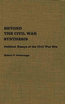 Beyond the Civil War Synthesis : Political Essays of the Civil War Era, Hardback Book Beyond the Civil War Synthesis : Political Essays of the Civil War Era, Hardback Book