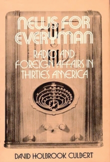 News for Everyman : Radio and Foreign Affairs in Thirties America, Hardback Book News for Everyman : Radio and Foreign Affairs in Thirties America, Hardback Book
