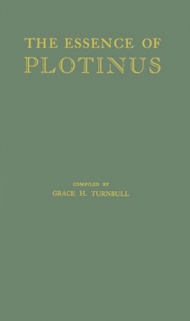 The Essence of Plotinus : Extracts from the Six Enneads and Porphyry's Life of Plotinus, Hardback Book The Essence of Plotinus : Extracts from the Six Enneads and Porphyry's Life of Plotinus, Hardback Book
