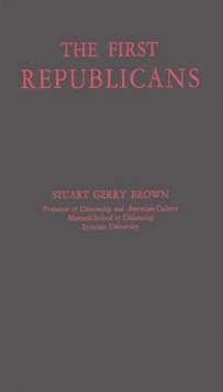 The First Republicans : Political Philosophy and Public Policy in the Party of Jefferson and Madison, Hardback Book The First Republicans : Political Philosophy and Public Policy in the Party of Jefferson and Madison, Hardback Book