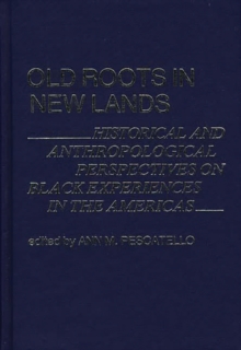 Old Roots in New Lands : Historical and Anthropological Perspectives on Black Experiences in the Americas, Hardback Book Old Roots in New Lands : Historical and Anthropological Perspectives on Black Experiences in the Americas, Hardback Book