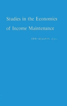 Studies in the Economics of Income Maintenance, Hardback Book Studies in the Economics of Income Maintenance, Hardback Book