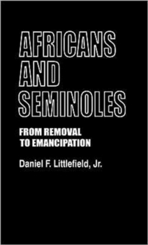 Africans and Seminoles : From Removal to Emancipation, Hardback Book Africans and Seminoles : From Removal to Emancipation, Hardback Book