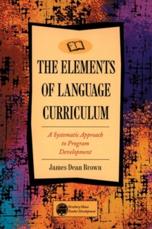 Elements of Language Curriculum : A Systematic Approach to Program Development, Paperback / softback Book Elements of Language Curriculum : A Systematic Approach to Program Development, Paperback / softback Book