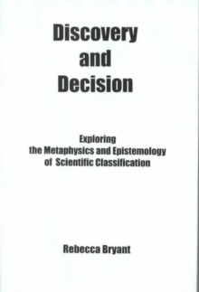 Discovery and Decision: : Exploring the Metaphysics and Epistemology of Scientific Classification, Hardback Book Discovery and Decision: : Exploring the Metaphysics and Epistemology of Scientific Classification, Hardback Book