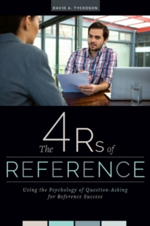 The 4 Rs of Reference : Using the Psychology of Question-Asking for Reference Success, Paperback / softback Book The 4 Rs of Reference : Using the Psychology of Question-Asking for Reference Success, Paperback / softback Book
