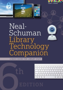 Neal-Schuman Library Technology Companion : A Basic Guide for Library Staff, Paperback / softback Book Neal-Schuman Library Technology Companion : A Basic Guide for Library Staff, Paperback / softback Book