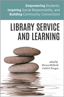 Library Service and Learning : Empowering Students, Inspiring Social Responsibility, and Building Community Connections, Paperback / softback Book Library Service and Learning : Empowering Students, Inspiring Social Responsibility, and Building Community Connections, Paperback / softback Book