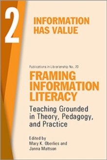 Framing Information Literacy, Volume 2 : Information has Value, Paperback / softback Book Framing Information Literacy, Volume 2 : Information has Value, Paperback / softback Book